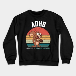 ADHD Highway To Hey Look A Squirrel Crewneck Sweatshirt